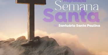 Celebrando a Semana Santa no Santuário Santa Paulina: Uma Jornada Espiritual Inesquecível